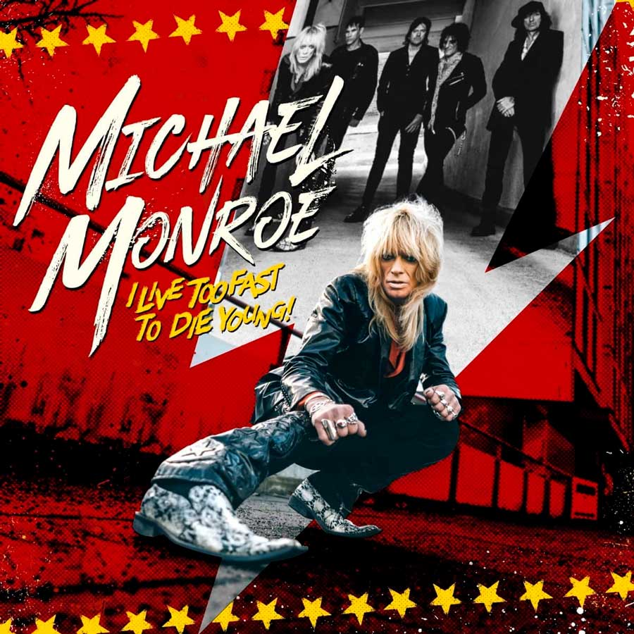 Michael Monroe :“I Live Too Fast To Die Young!”
